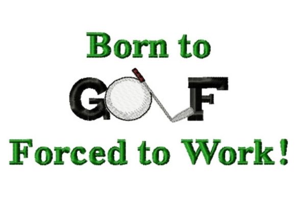 Born to Golf Forced to Work